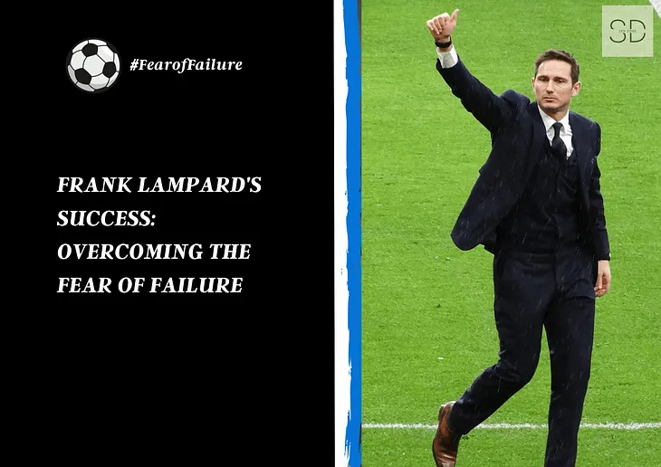 Embracing Fear of Failure: Frank Lampard’s Journey to Success