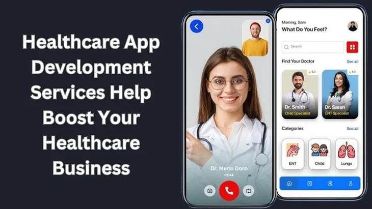 How do the healthcare app development services help boost your healthcare business?
