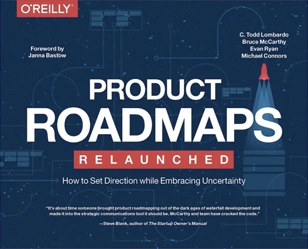 Book Review: “Product Roadmaps Relaunched: How to Set Direction While Embracing Uncertainty”