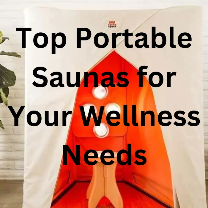 The Ultimate Guide to Portable Saunas: Comparing the Top Models for Your Relaxation and Wellness