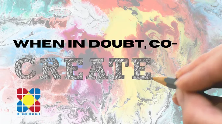 When in Doubt, Co-Create