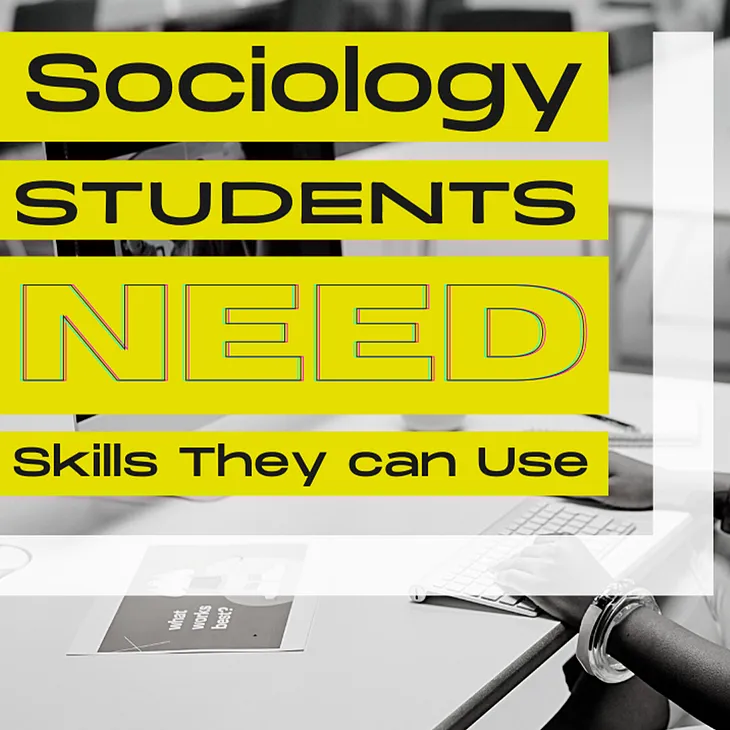 Sociology Students NEED Skills They Can Use