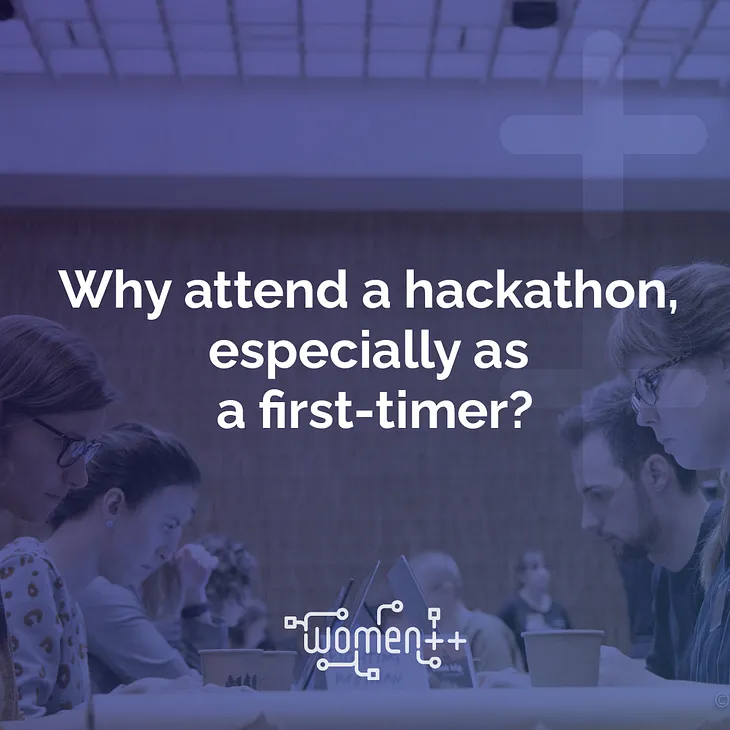 Why should you consider attending a hackathon, especially if you haven’t already?