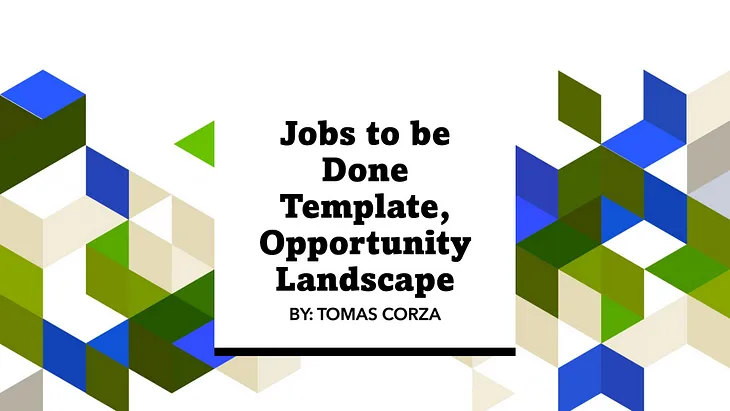 Jobs to be Done Template: Opportunity Landscape