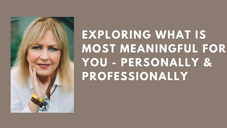 Exploring What is Most Meaningful For You