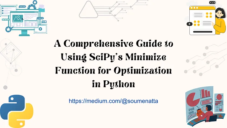 A Comprehensive Guide to Using SciPy’s Minimize Function for Optimization in Python by Dr. Soumen Atta