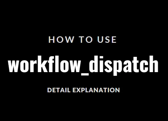Using “workflow_dispatch” in GitHub Actions(workflows)