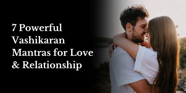7 Powerful Vashikaran Mantras for Love & Relationship