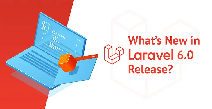 What’s New in Laravel 6.0 Release? (Laravel 6.0 Feature Upgrades)