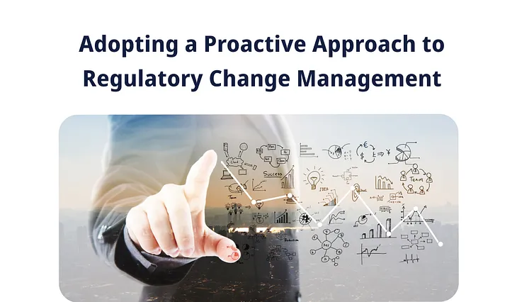 Adopting a Proactive Approach to Regulatory Change Management