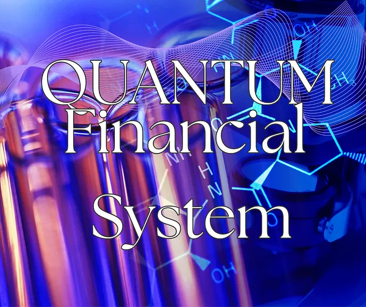The Quantum Financial System (QFS) A Paradigm Shift in Banking