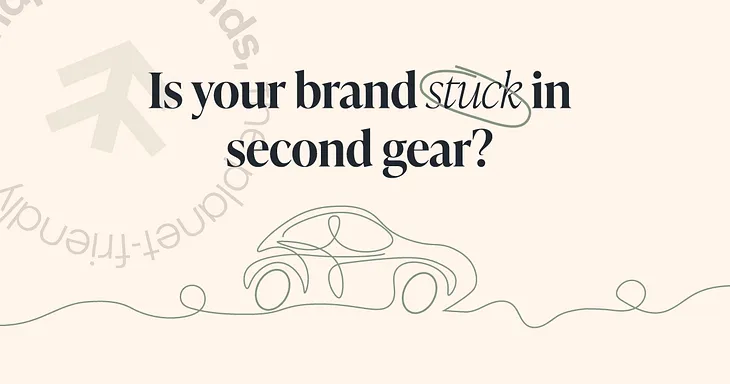 Is your sustainable brand stuck in second gear? 5 signs it’s time for a refresh