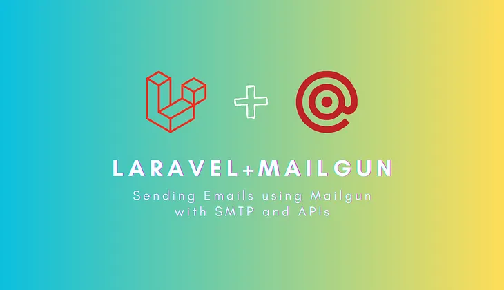 Sending Emails using Mailgun with SMTP and APIs in Laravel