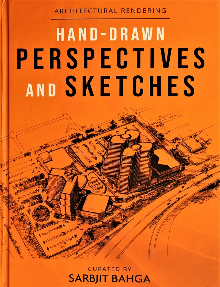 A New Book Titled “ARCHITECTURAL RENDERING: HAND-DRAWN PERSPECTIVES & SKETCHES” Curated By Sarbjit…