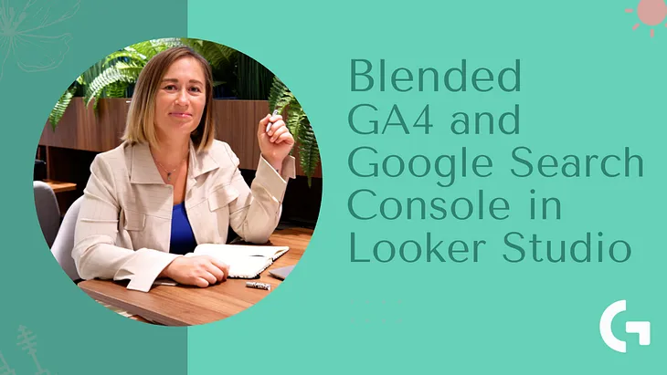 Looker Studio. Blending Google Analytics 4 and Google Search Console data