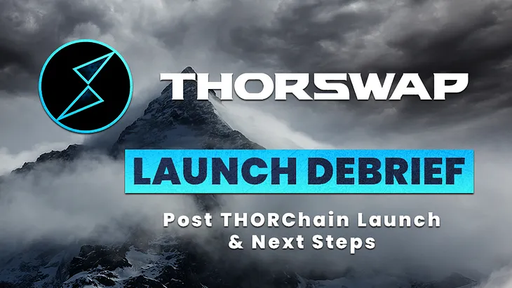 THORChain Launch Debrief: We hear you. Let’s make this right!