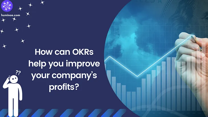 How can OKRs help you improve your company’s profits?