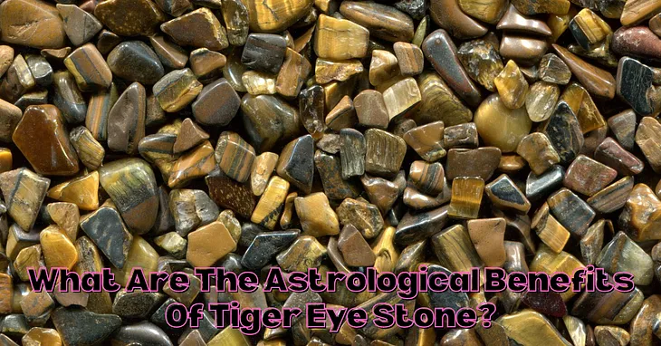 What Are The Astrological Benefits Of Tiger Eye Stone? Maroth Jewels