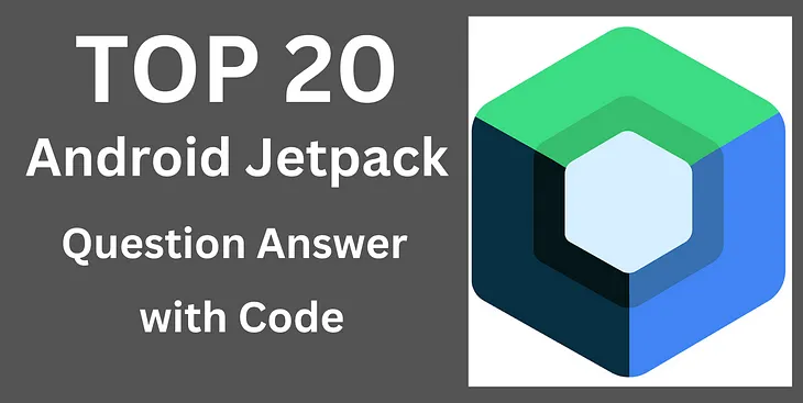 Top 20 Android Jetpack Question Answer with Code