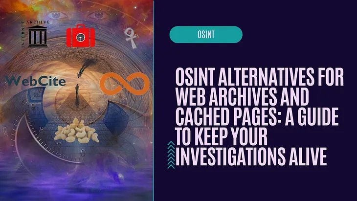 OSINT Alternatives for Web Archives and Cached Pages: A Guide to Keep Your Investigations Alive