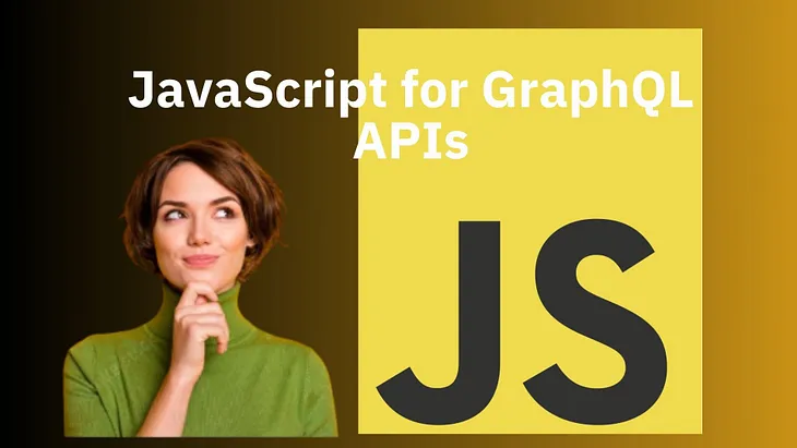 JavaScript for GraphQL APIs