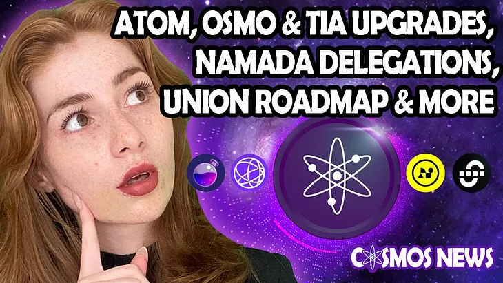 COSMOS NEWS: ATOM, UNION ROADMAP, OSMO & TIA UPGRADES, NAMADA DELEGATIONS & MORE!!