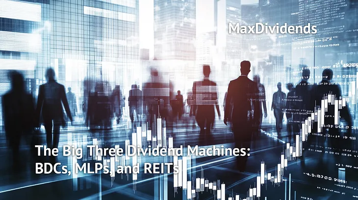 The Big Three Dividend Machines: BDCs, MLPs, and REITs