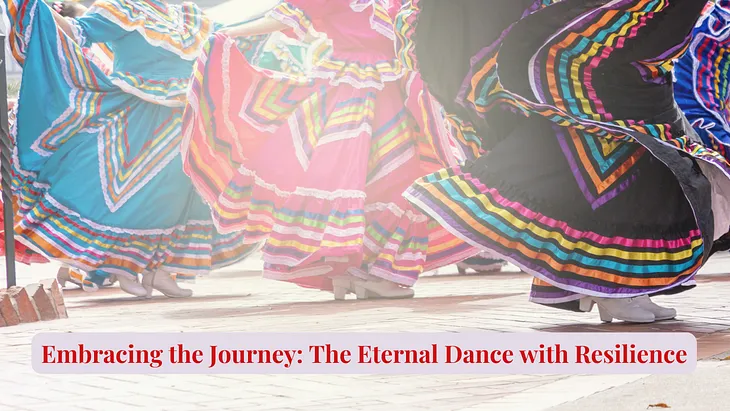 Embracing the Journey: The Eternal Dance with Resilience