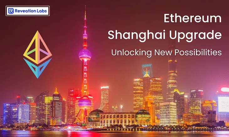 Ethereum Shanghai Upgrade: Unlocking New Possibilities — Reveation Labs