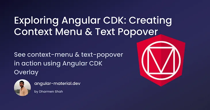 Exploring Angular CDK: Creating Context Menu & Text Popover