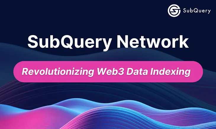 SubQuery Network: Revolutionizing Web3 Data Indexing