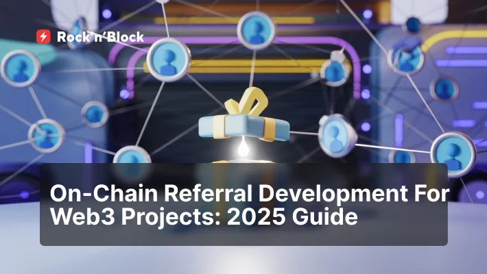 Referral Program Development For Web3 Projects: 2025 Guide