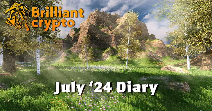 The Vision Turns To Reality: Brilliantcrypto Diary July ‘24