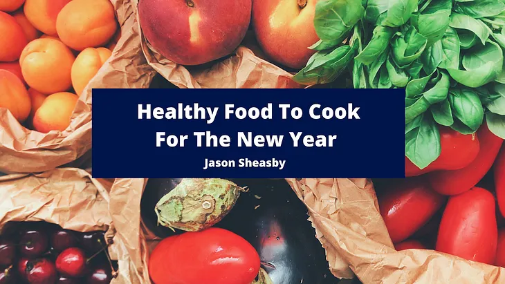 Healthy Food To Cook For The New Year