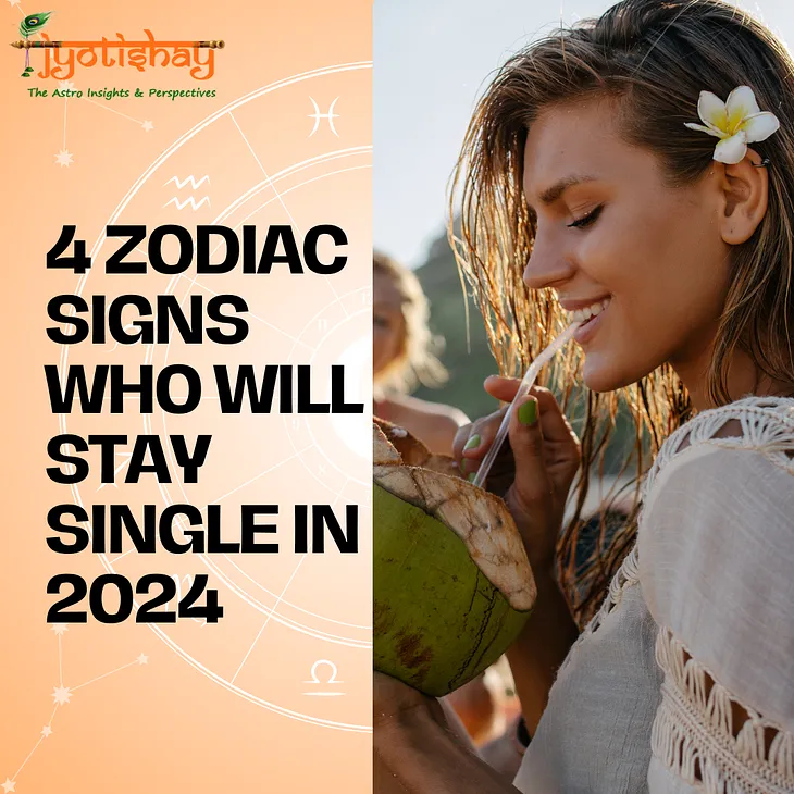 4 Zodiac Signs Who Will Stay Single In 2024- Jyotishay