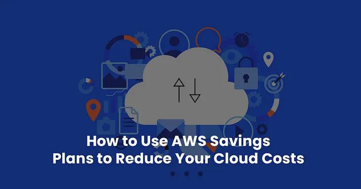 Save Your Cloud Expenses by Using AWS Savings Plan