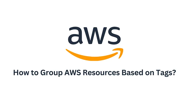 How to Group AWS Resources Based on Tags?