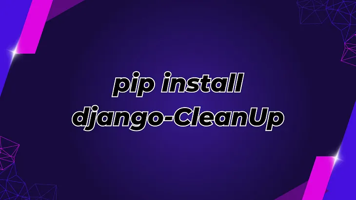 Django-Cleanup Automatically deletes old file for FileField and Image