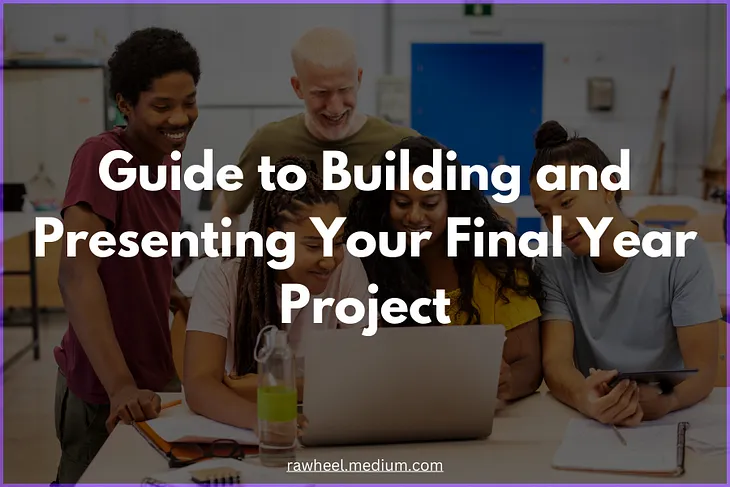 Step-by-Step Guide to Building and Presenting Your Final Year Project