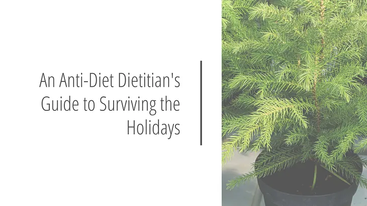 An Anti-Diet Dietitian’s Guide to Surviving the Holidays