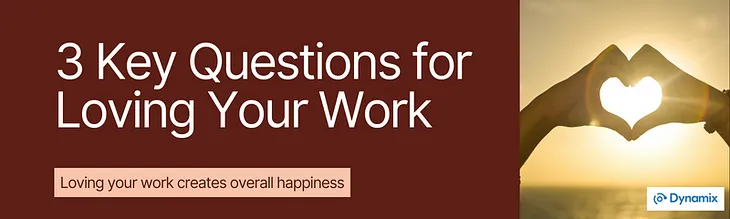 3 Key Questions for Loving Your Work