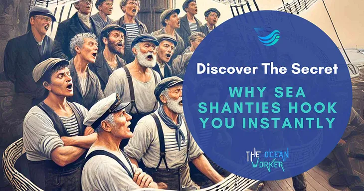 A promotional image featuring a group of sailors singing together on a ship. The right side of the image has a large blue circle with the text “Discover The Secret” at the top and “Why Sea Shanties Hook You Instantly” in bold turquoise letters below. The logo “The Ocean Worker” is positioned at the bottom of the circle, blending maritime imagery with modern typography.