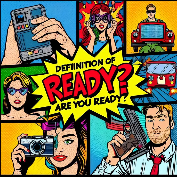 Are you Ready? What’s your Definition of Ready?