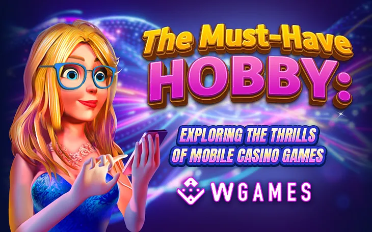 The Must-Have Hobby: Exploring the Thrills of Mobile Casino Games