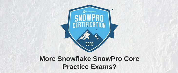 Snowflake SnowPro Core Certification Practice Exam Preparation
