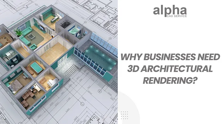 Why Businesses Need 3D Architectural Rendering?
