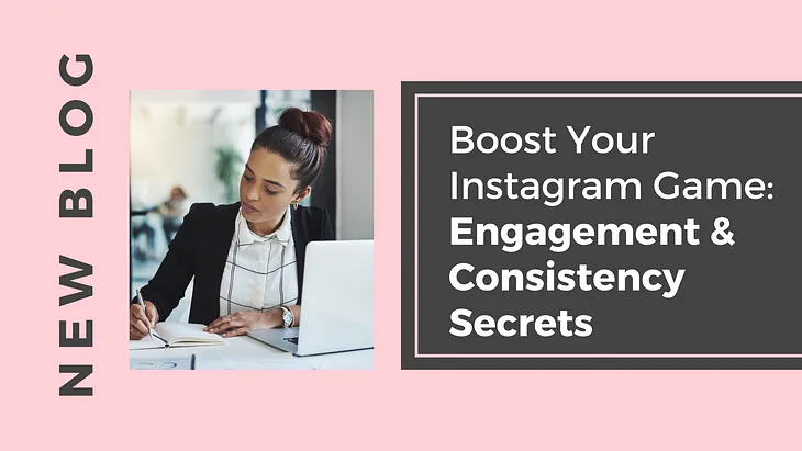 Boost Your Instagram Game: Engagement & Consistency Secrets