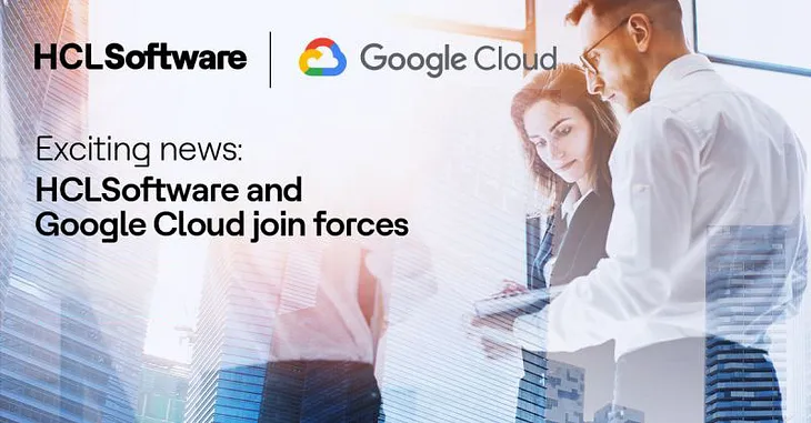 HCLSoftware Partners with Google Cloud to Create a New Generation of Generative AI-Powered…