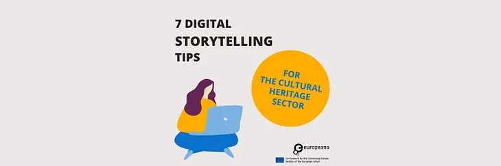 7 digital storytelling tips for the cultural heritage sector