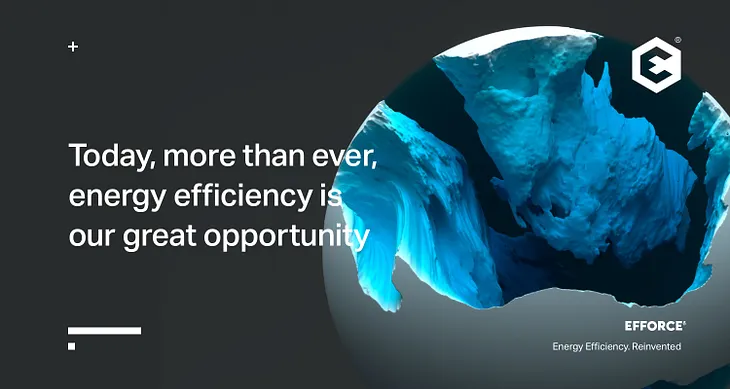 Today, more than ever, energy efficiency is our great opportunity